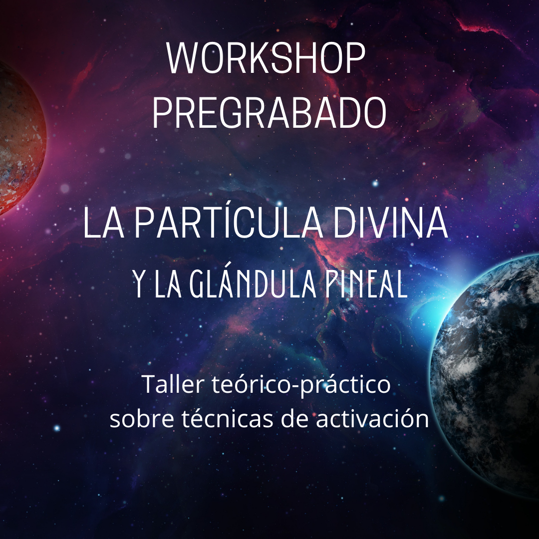 Workshop esotérico - La Partícula Divina y la glándula pineal